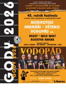 v neděli 7. 6. 2026 od 13 hodin
na zahradě Lidových sadů, LIBEREC
45. ročník festivalu country, folku,
bluegrassu a spřízněných žánrů
GODY 2026
Program:
13:30 zahájení
13:35 VEGET (Praha)
14:15 Viva - twirling, The Wings – tanec
14:30 VĚTRNO (Liberec)
15:15 Viva - twirling, The Wings – tanec
15:30 VODOPÁD (SK)
16:15 Devil´s Dream – výuka line - dance
16:30 WILD WEST (Hradec Králové)
17:15 The Wings, Countryon – tanec
17:30 MODROTISK (Liberec)
18:15 Devil´s Dream, Countryon – tanec
18:30 ROOSTER RIDERS (CZ)
19:30 FARMÁŘI (Liberec)
20:30 Konec

programem provází: Iveta Kalátová
zvuk: Bob Schernstein
projížďky na koních: stáj Šimonovice
teepee: Indiáni z Lindavy